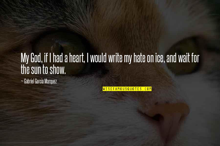 Kute Blackson Quotes By Gabriel Garcia Marquez: My God, if I had a heart, I