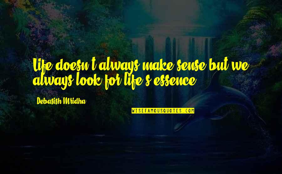 Kutemukan Penggantinya Quotes By Debasish Mridha: Life doesn't always make sense but we always Kutemukan Penggantinya Quotes By Debasish Mridha: Life doesn't always make sense but we always