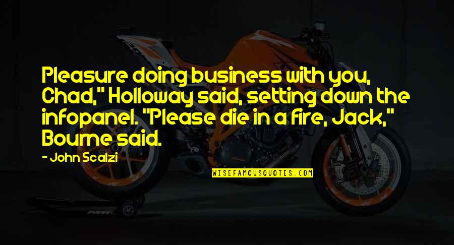 Kutengeneza Quotes By John Scalzi: Pleasure doing business with you, Chad," Holloway said, Kutengeneza Quotes By John Scalzi: Pleasure doing business with you, Chad," Holloway said,