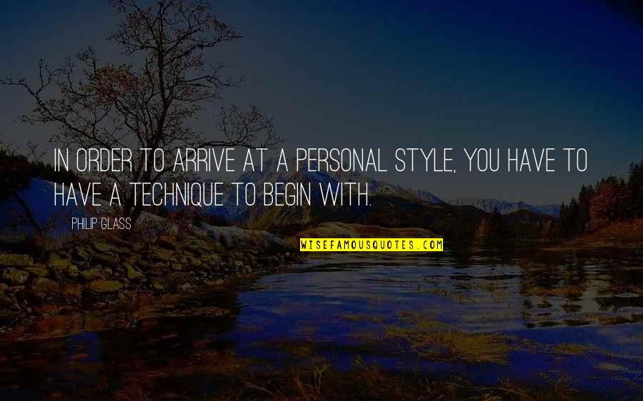 Kutengeneza Quotes By Philip Glass: In order to arrive at a personal style,