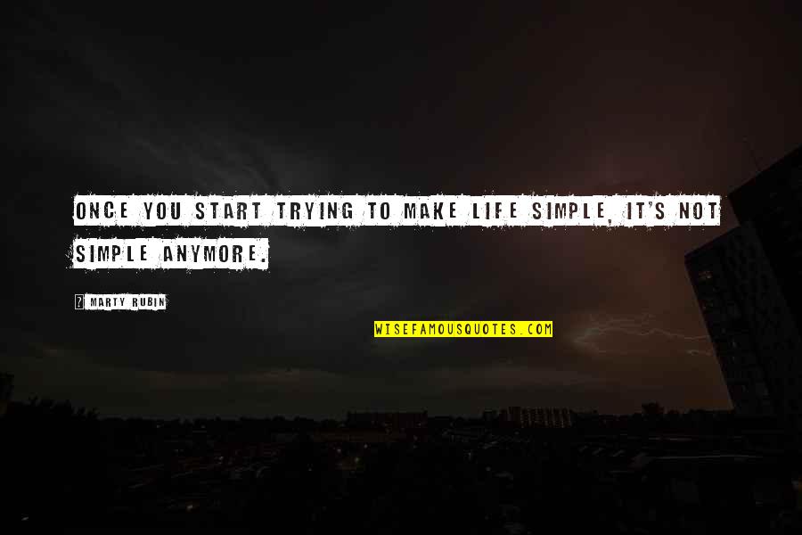 Kutengeneza Sabuni Quotes By Marty Rubin: Once you start trying to make life simple,