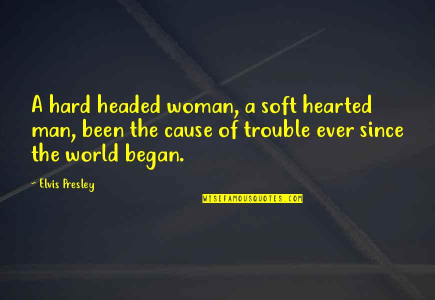 Kuthiala Virkan Quotes By Elvis Presley: A hard headed woman, a soft hearted man,