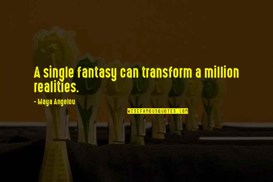 Kuti Fela Quotes By Maya Angelou: A single fantasy can transform a million realities.