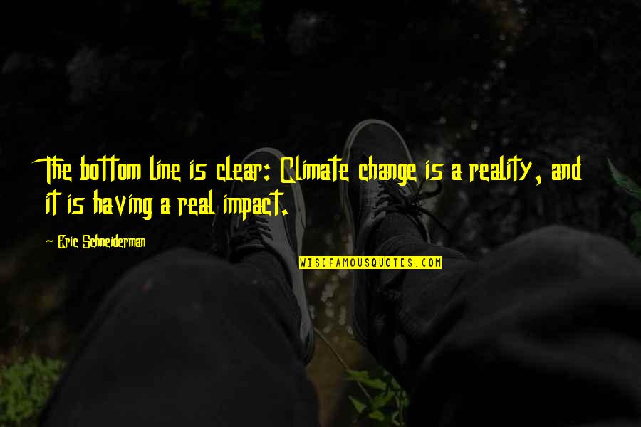 Kutilang Quotes By Eric Schneiderman: The bottom line is clear: Climate change is Kutilang Quotes By Eric Schneiderman: The bottom line is clear: Climate change is