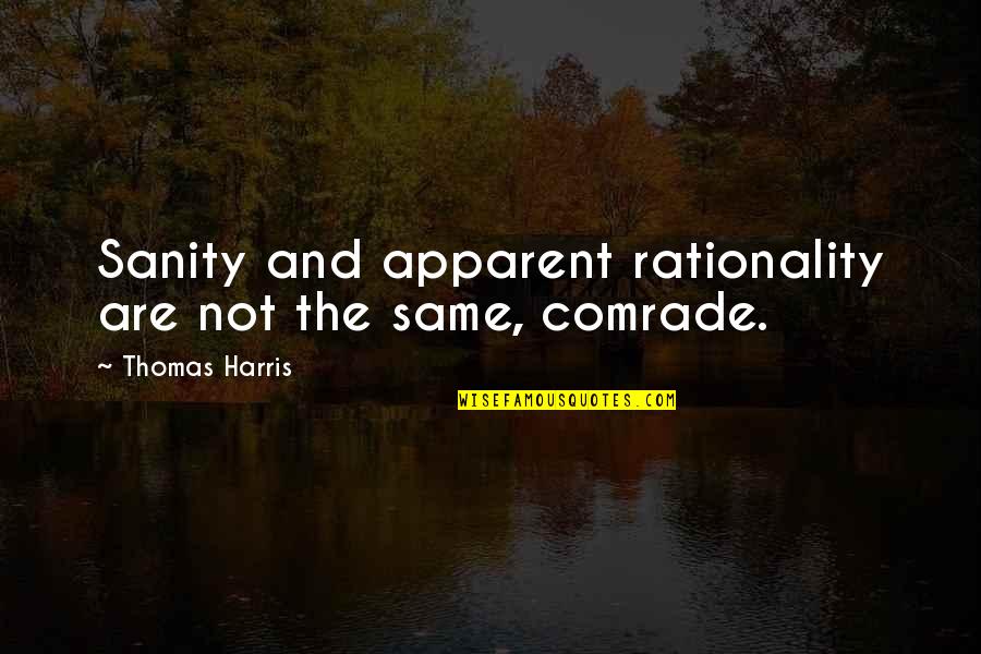 Kutilang Quotes By Thomas Harris: Sanity and apparent rationality are not the same, Kutilang Quotes By Thomas Harris: Sanity and apparent rationality are not the same,