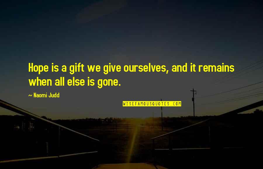 Kutitip Cintaku Quotes By Naomi Judd: Hope is a gift we give ourselves, and