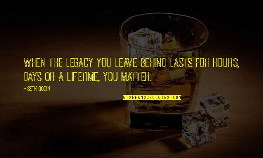 Kutlu Zafer Quotes By Seth Godin: When the legacy you leave behind lasts for