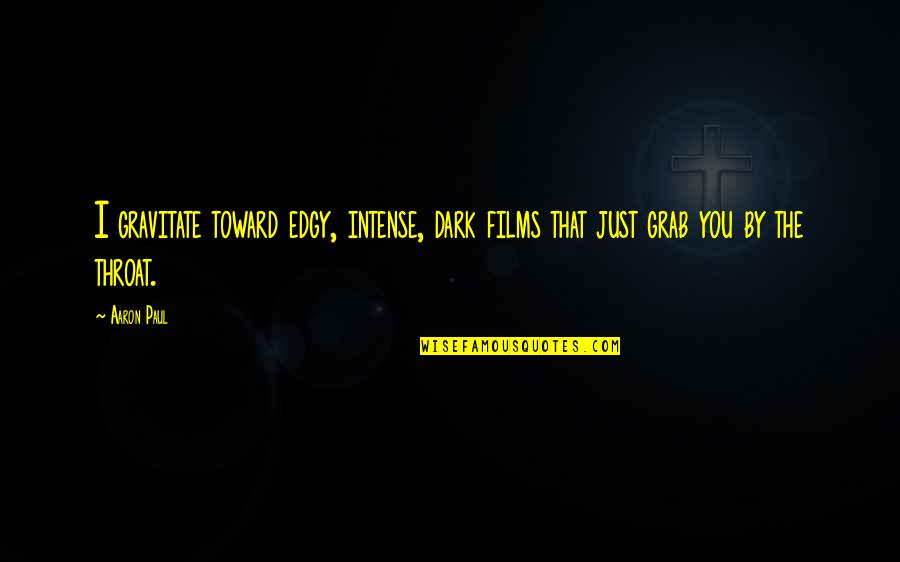 Kutner Dr Quotes By Aaron Paul: I gravitate toward edgy, intense, dark films that