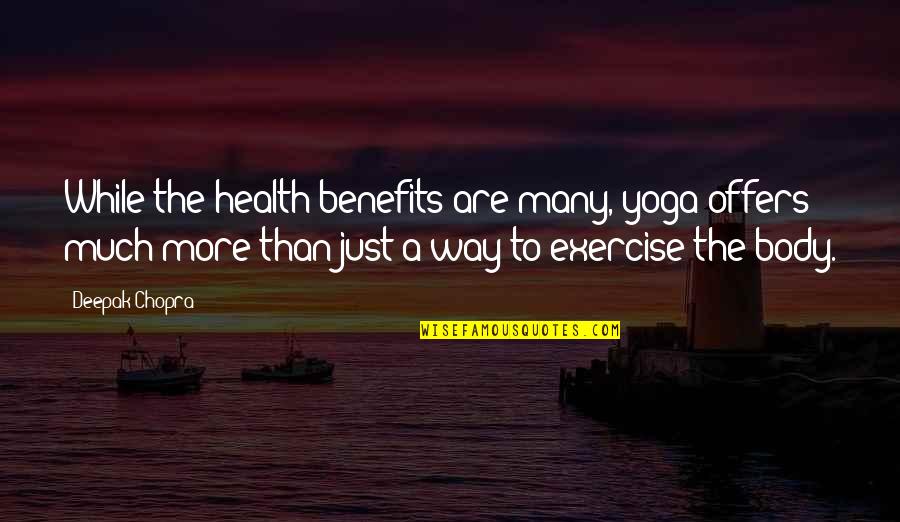 Kutner Dr Quotes By Deepak Chopra: While the health benefits are many, yoga offers Kutner Dr Quotes By Deepak Chopra: While the health benefits are many, yoga offers
