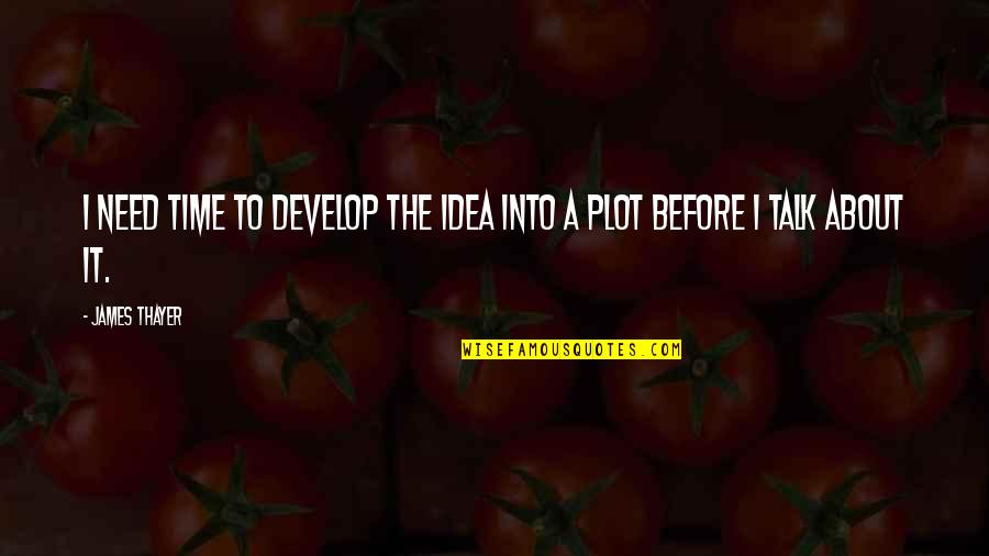 Kutner Dr Quotes By James Thayer: I need time to develop the idea into