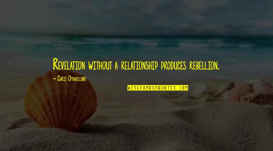Kutoa Bars Quotes By Chris Oyakhilome: Revelation without a relationship produces rebellion.