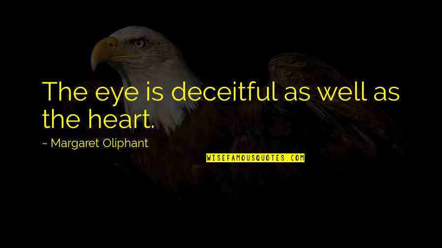 Kutoka Quotes By Margaret Oliphant: The eye is deceitful as well as the Kutoka Quotes By Margaret Oliphant: The eye is deceitful as well as the