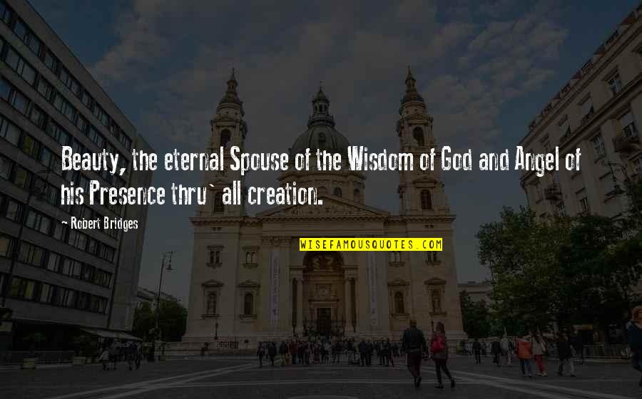 Kutoka Quotes By Robert Bridges: Beauty, the eternal Spouse of the Wisdom of Kutoka Quotes By Robert Bridges: Beauty, the eternal Spouse of the Wisdom of