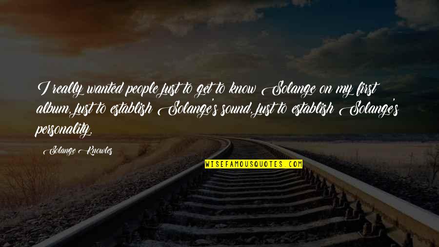 Kutoka Quotes By Solange Knowles: I really wanted people just to get to Kutoka Quotes By Solange Knowles: I really wanted people just to get to