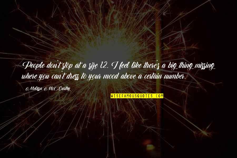 Kutosha Vizuri Quotes By Melissa McCarthy: People don't stop at a size 12. I Kutosha Vizuri Quotes By Melissa McCarthy: People don't stop at a size 12. I