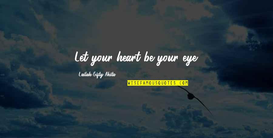 Kutsko John Quotes By Lailah Gifty Akita: Let your heart be your eye. Kutsko John Quotes By Lailah Gifty Akita: Let your heart be your eye.