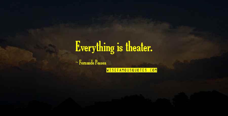 Kutta In Urdu Quotes By Fernando Pessoa: Everything is theater.