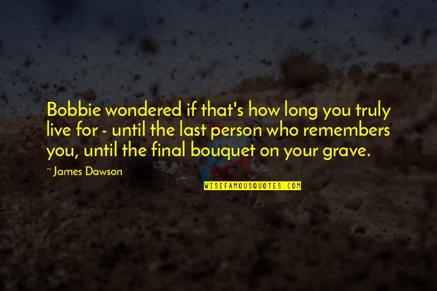 Kutte Ki Dum Tedi Ki Tedi Quotes By James Dawson: Bobbie wondered if that's how long you truly