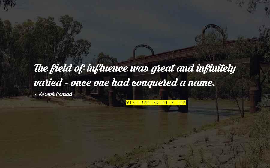 Kutte Ki Dum Tedi Ki Tedi Quotes By Joseph Conrad: The field of influence was great and infinitely