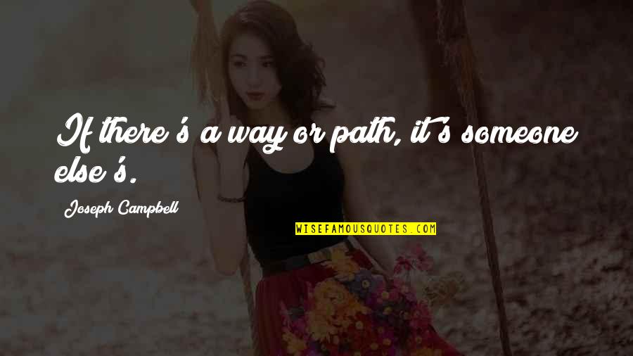 Kutten Met Quotes By Joseph Campbell: If there's a way or path, it's someone Kutten Met Quotes By Joseph Campbell: If there's a way or path, it's someone