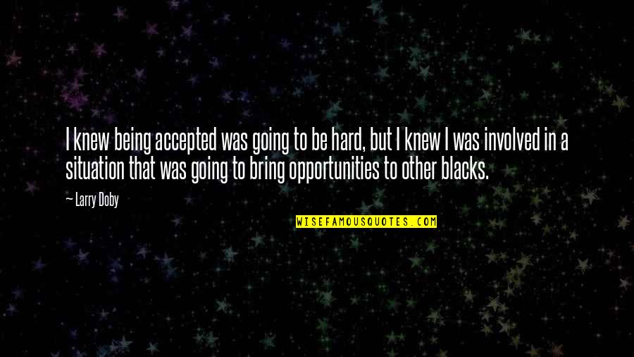 Kutten Met Quotes By Larry Doby: I knew being accepted was going to be Kutten Met Quotes By Larry Doby: I knew being accepted was going to be