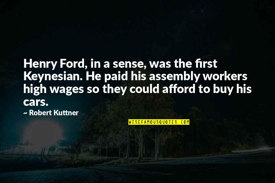 Kuttner Quotes By Robert Kuttner: Henry Ford, in a sense, was the first
