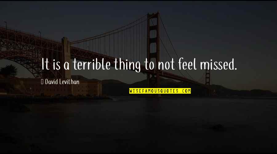 Kutty Quotes By David Levithan: It is a terrible thing to not feel Kutty Quotes By David Levithan: It is a terrible thing to not feel