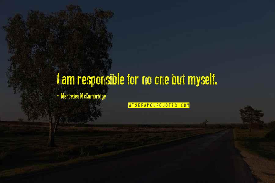 Kutty Quotes By Mercedes McCambridge: I am responsible for no one but myself. Kutty Quotes By Mercedes McCambridge: I am responsible for no one but myself.
