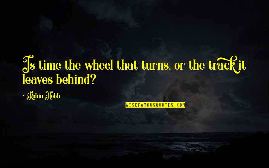 Kutty Story Quotes By Robin Hobb: Is time the wheel that turns, or the