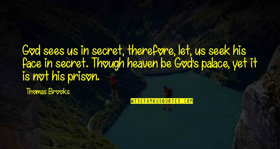 Kutty Story Quotes By Thomas Brooks: God sees us in secret, therefore, let, us