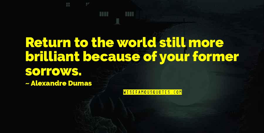 Kuttyweb Quotes By Alexandre Dumas: Return to the world still more brilliant because
