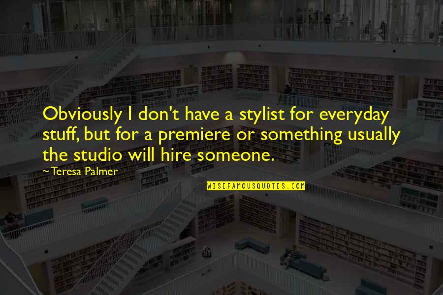 Kuttyweb Quotes By Teresa Palmer: Obviously I don't have a stylist for everyday