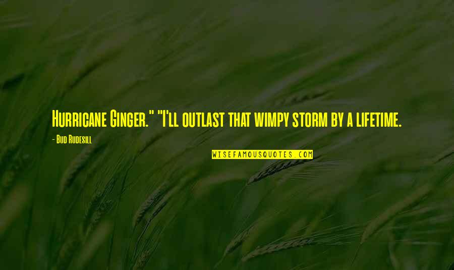 Kutuk In English Quotes By Bud Rudesill: Hurricane Ginger." "I'll outlast that wimpy storm by