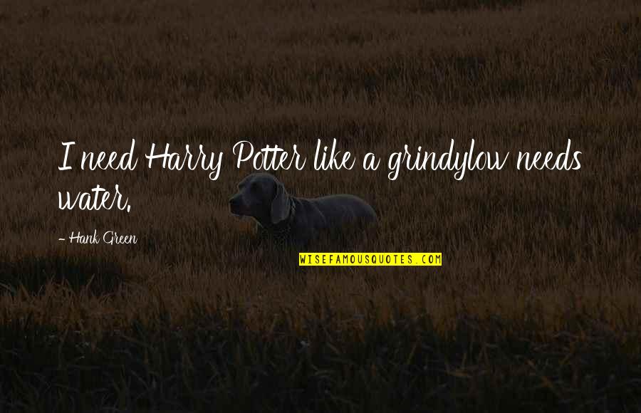 Kutuki Quotes By Hank Green: I need Harry Potter like a grindylow needs