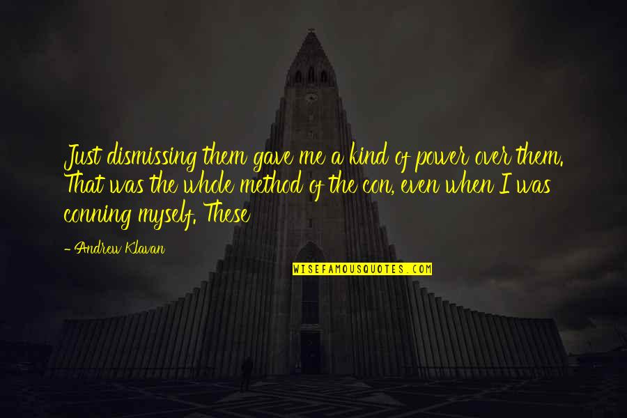 Kutumba Kannada Quotes By Andrew Klavan: Just dismissing them gave me a kind of Kutumba Kannada Quotes By Andrew Klavan: Just dismissing them gave me a kind of