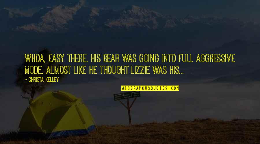Kutumba Vilakku Quotes By Christa Kelley: Whoa, easy there. His bear was going into Kutumba Vilakku Quotes By Christa Kelley: Whoa, easy there. His bear was going into