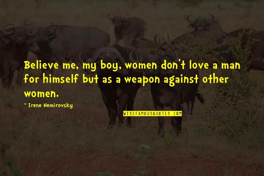 Kutumba Vilakku Quotes By Irene Nemirovsky: Believe me, my boy, women don't love a Kutumba Vilakku Quotes By Irene Nemirovsky: Believe me, my boy, women don't love a