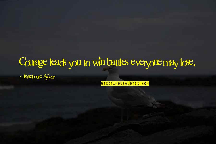 Kutundu Quotes By Israelmore Ayivor: Courage leads you to win battles everyone may Kutundu Quotes By Israelmore Ayivor: Courage leads you to win battles everyone may