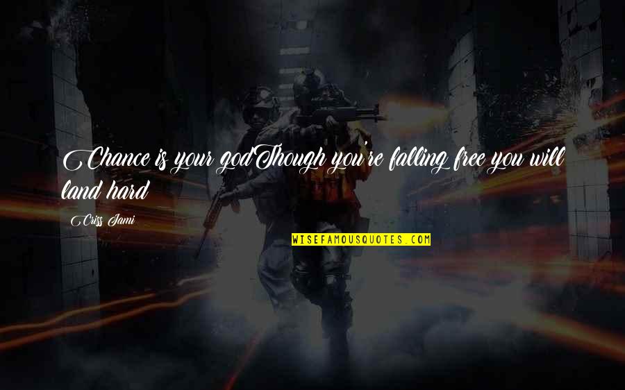 Kuturah Quotes By Criss Jami: Chance is your godThough you're falling free you