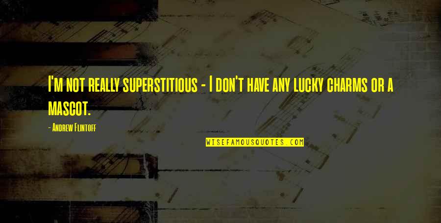 Kutuzova Tchaikovsky Quotes By Andrew Flintoff: I'm not really superstitious - I don't have
