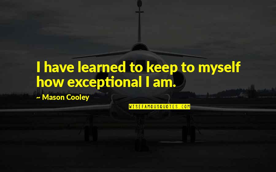 Kutzer Insurance Quotes By Mason Cooley: I have learned to keep to myself how Kutzer Insurance Quotes By Mason Cooley: I have learned to keep to myself how