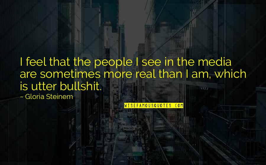 Kutzner Mfg Quotes By Gloria Steinem: I feel that the people I see in