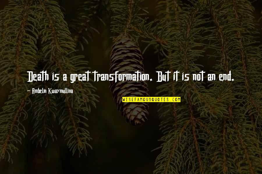 Kuular Music Quotes By Ambelin Kwaymullina: Death is a great transformation. But it is