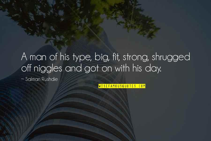 Kuulennot Quotes By Salman Rushdie: A man of his type, big, fit, strong,