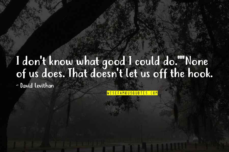Kuulsuse Quotes By David Levithan: I don't know what good I could do.""None