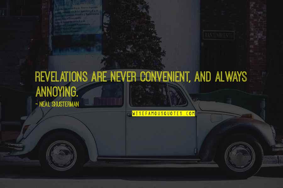 Kuulsuste Quotes By Neal Shusterman: Revelations are never convenient, and always annoying. Kuulsuste Quotes By Neal Shusterman: Revelations are never convenient, and always annoying.