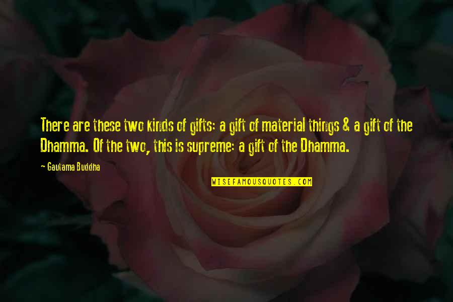 Kuulutus Quotes By Gautama Buddha: There are these two kinds of gifts: a Kuulutus Quotes By Gautama Buddha: There are these two kinds of gifts: a