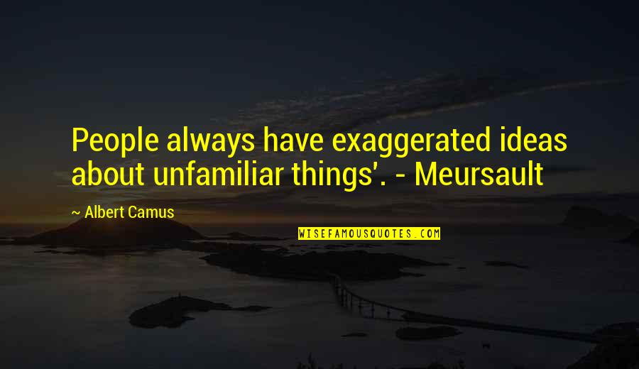Kuumba Kwanzaa Quotes By Albert Camus: People always have exaggerated ideas about unfamiliar things'.
