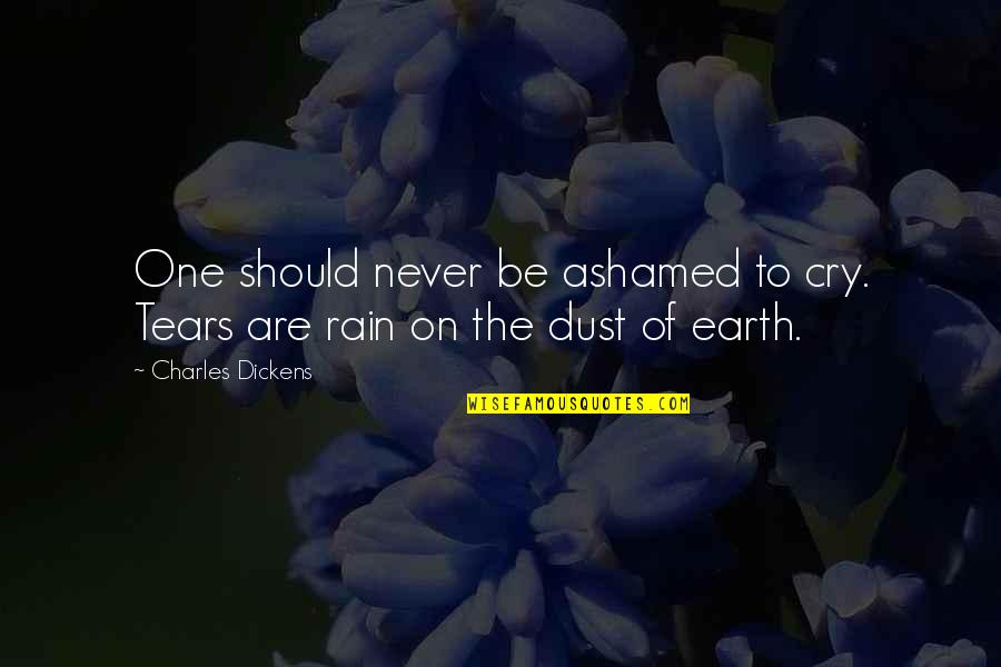 Kuusalu Quotes By Charles Dickens: One should never be ashamed to cry. Tears