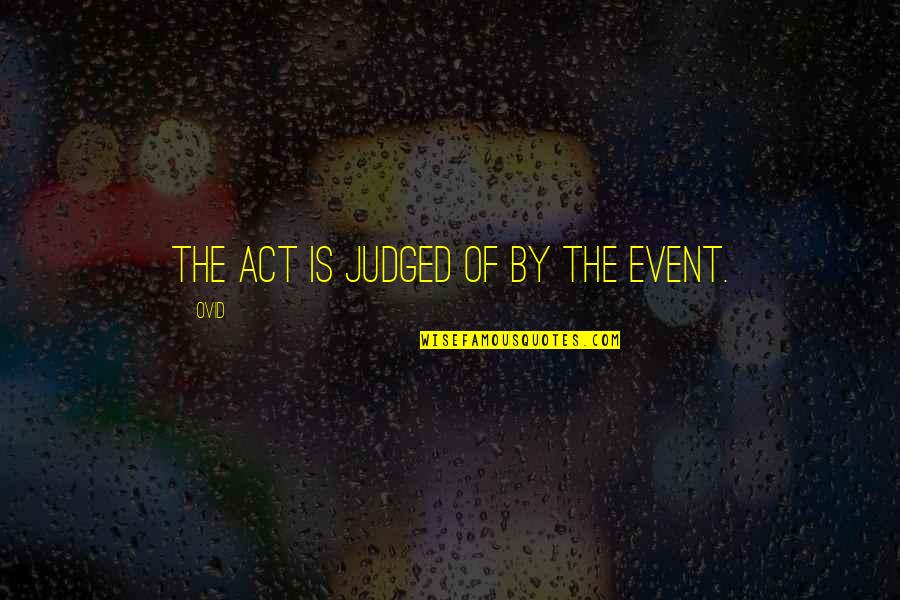 Kuusalu Quotes By Ovid: The act is judged of by the event.